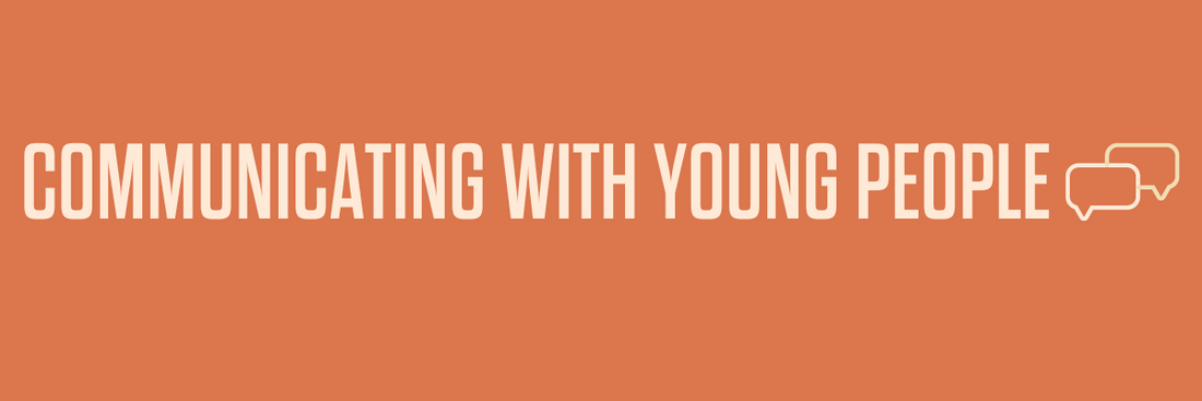 Communicating with Young People: Questions NOT Answers!  