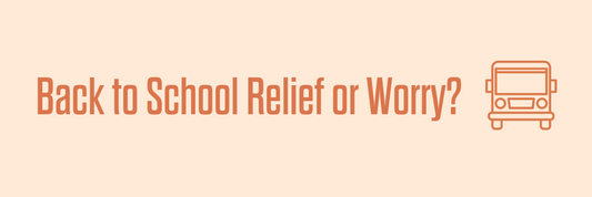 Back to School Relief or Worry? 